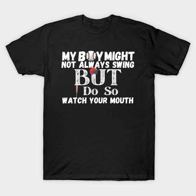 My boy might not always swing but i do so watch your mouth T-Shirt by FnF.Soldier 